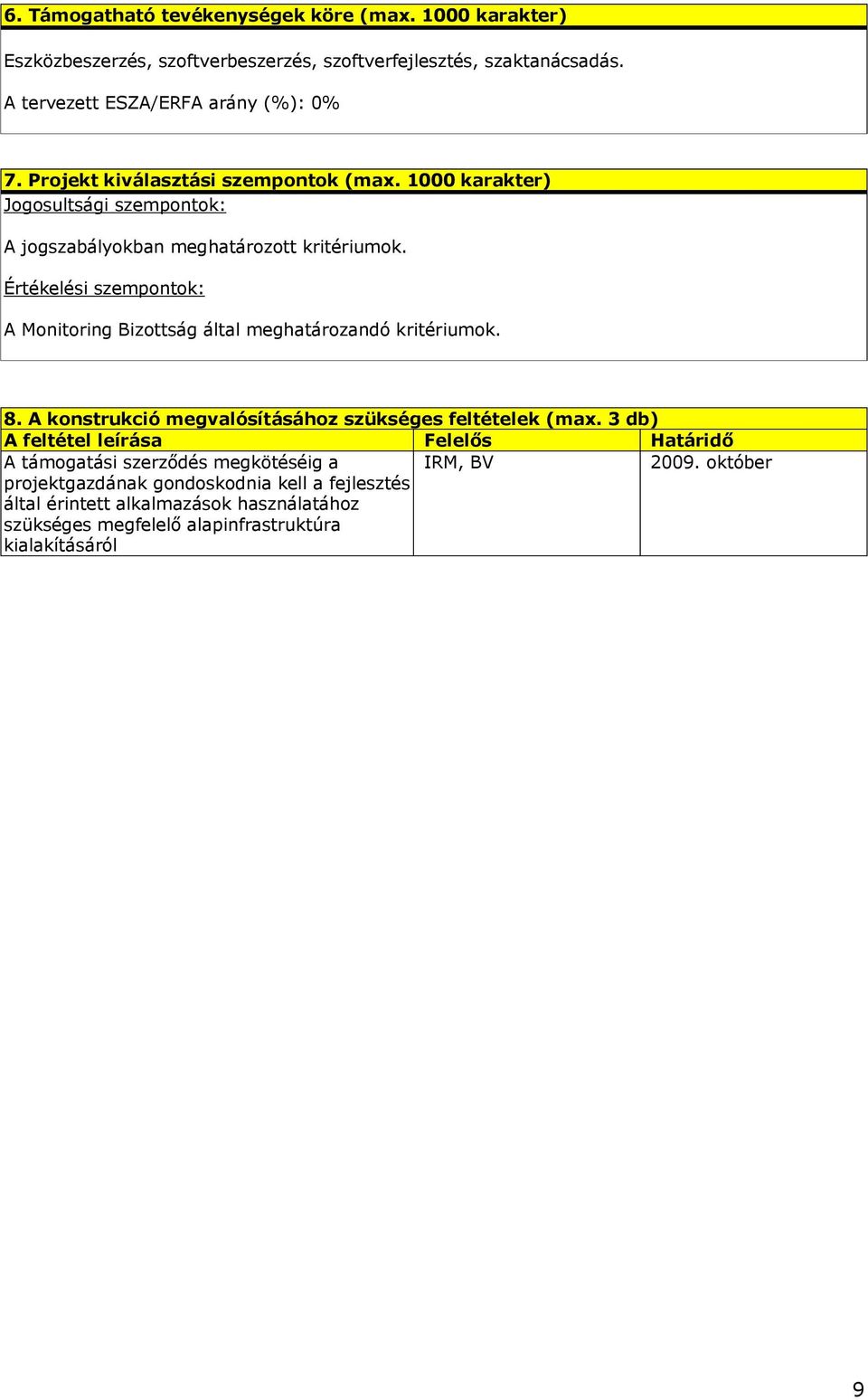 Értékelési szempontok: A Monitoring Bizottság által meghatározandó kritériumok. 8.