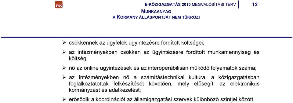 száma; az intézményekben nő a számítástechnikai kultúra, a közigazgatásban foglalkoztatottak felkészítését követően, mely