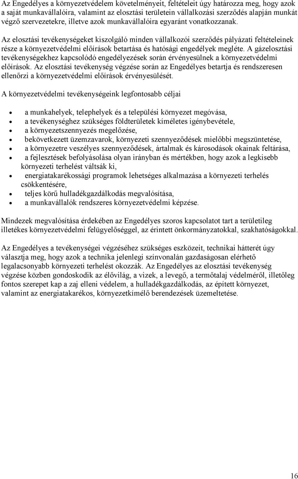 Az elosztási tevékenységeket kiszolgáló minden vállalkozói szerzıdés pályázati feltételeinek része a környezetvédelmi elıírások betartása és hatósági engedélyek megléte.