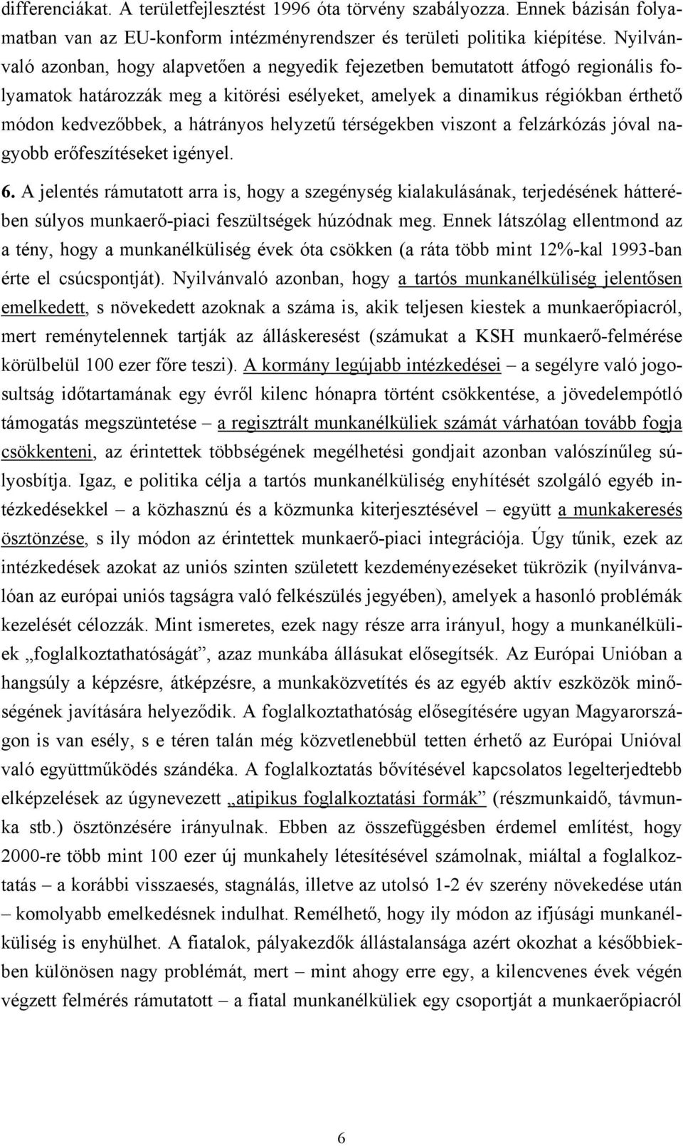 hátrányos helyzetű térségekben viszont a felzárkózás jóval nagyobb erőfeszítéseket igényel. 6.