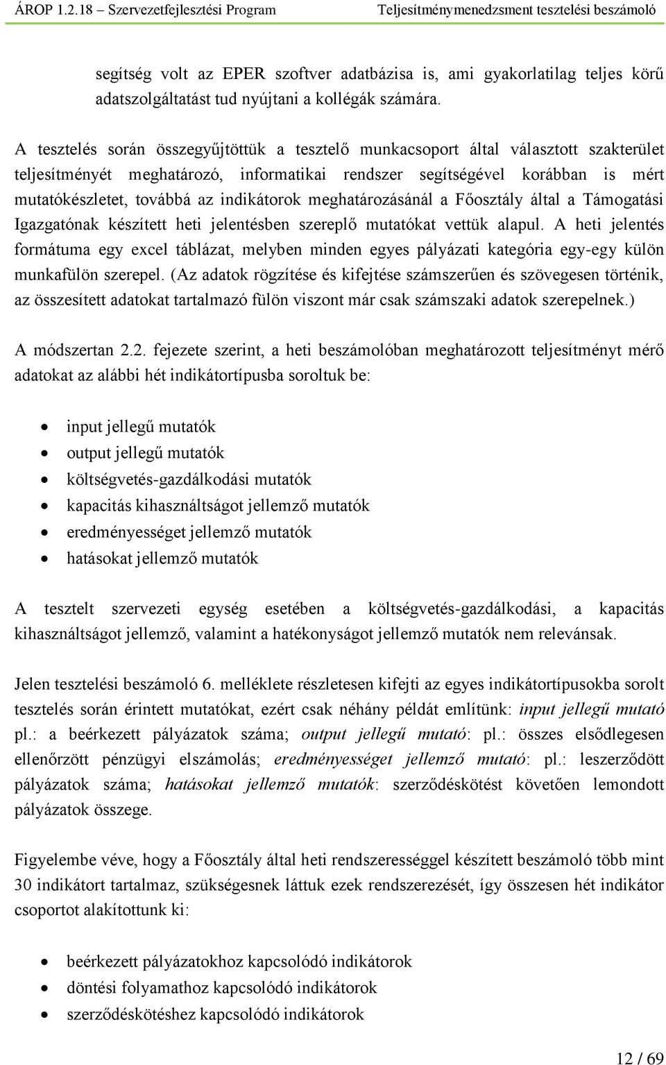 indikátorok meghatározásánál a Főosztály által a Támogatási Igazgatónak készített heti jelentésben szereplő mutatókat vettük alapul.