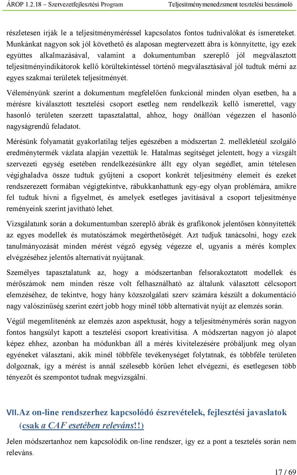 körültekintéssel történő megválasztásával jól tudtuk mérni az egyes szakmai területek teljesítményét.