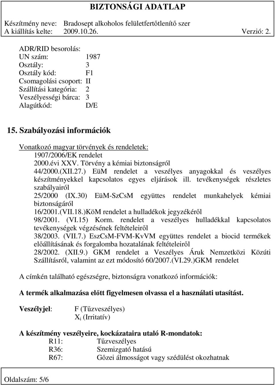 ) EüM rendelet a veszélyes anyagokkal és veszélyes készítményekkel kapcsolatos egyes eljárások ill. tevékenységek részletes szabályairól 25/2000 (IX.