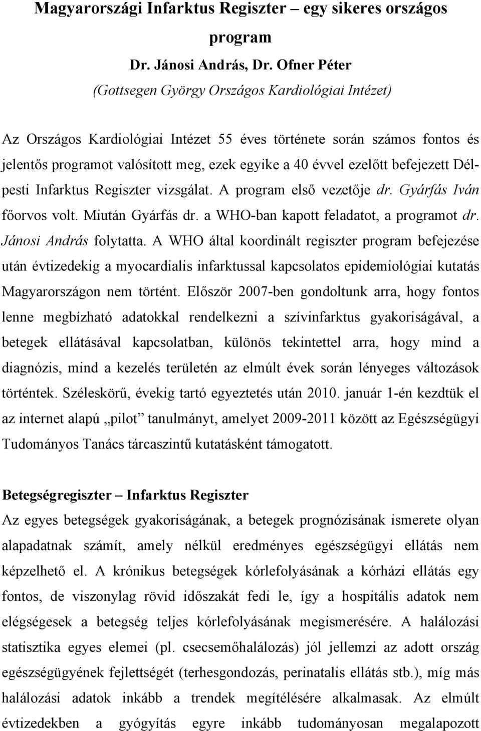 ezelőtt befejezett Délpesti Infarktus Regiszter vizsgálat. A program első vezetője dr. Gyárfás Iván főorvos volt. Miután Gyárfás dr. a WHO-ban kapott feladatot, a programot dr.