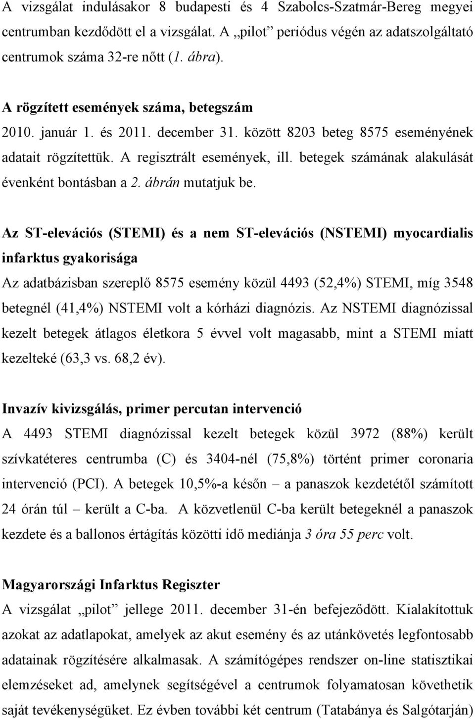 betegek számának alakulását évenként bontásban a 2. ábrán mutatjuk be.