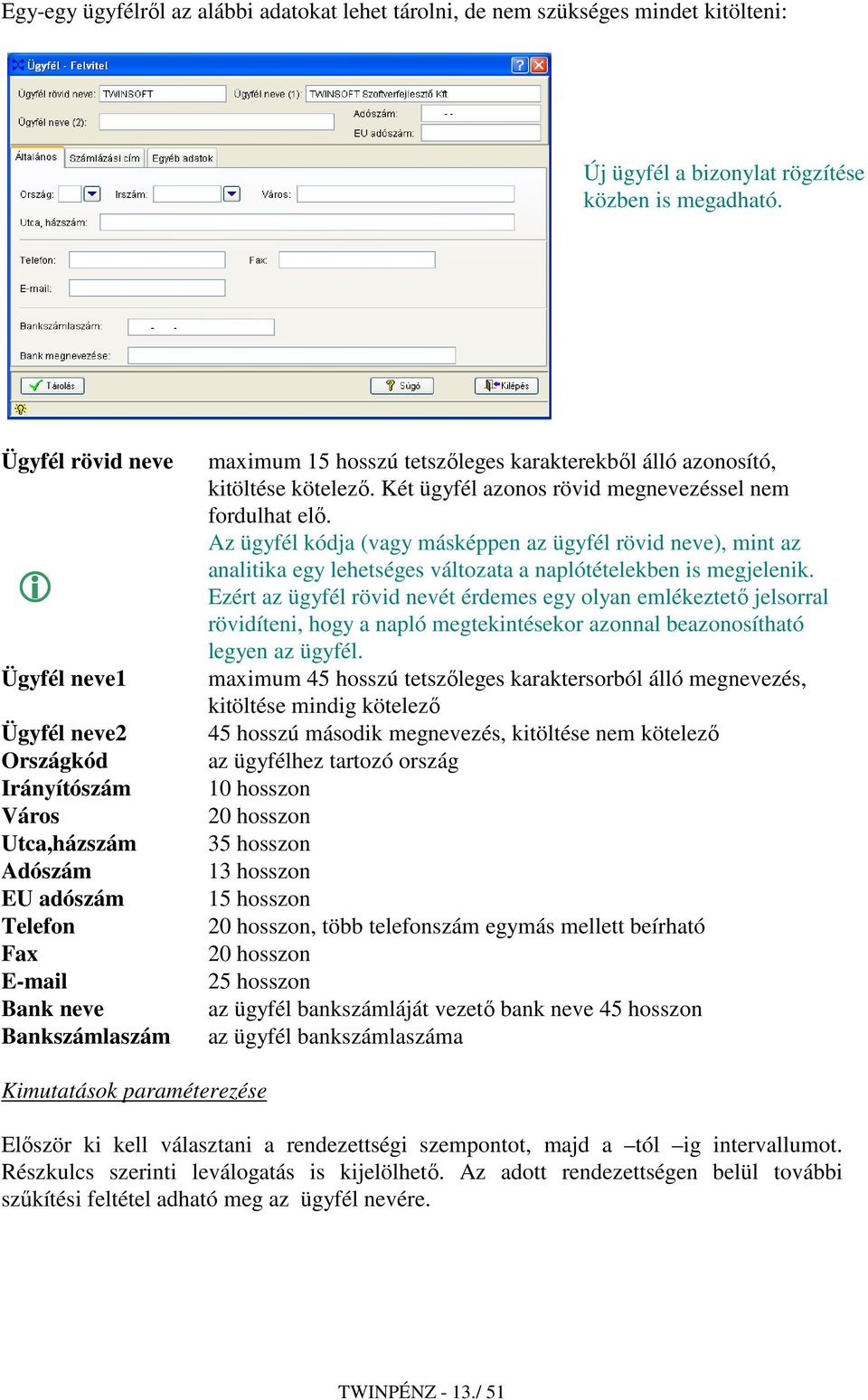 azonosító, kitöltése kötelezı. Két ügyfél azonos rövid megnevezéssel nem fordulhat elı.