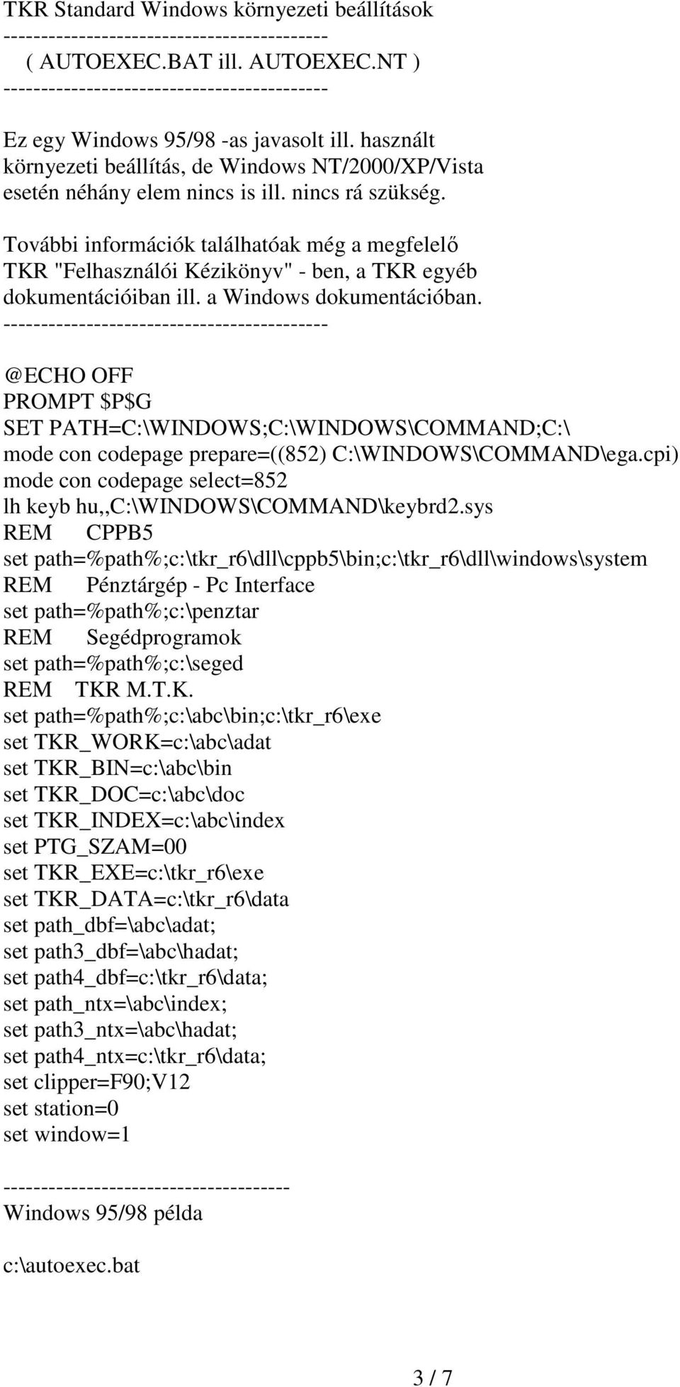 További információk találhatóak még a megfelelı TKR "Felhasználói Kézikönyv" - ben, a TKR egyéb dokumentációiban ill. a Windows dokumentációban.
