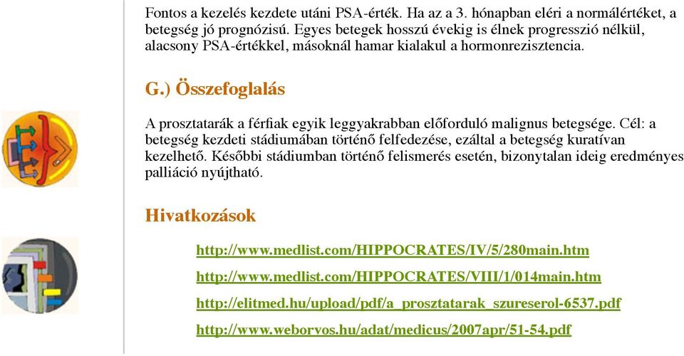 ) Összefoglalás A prosztatarák a férfiak egyik leggyakrabban előforduló malignus betegsége. Cél: a betegség kezdeti stádiumában történő felfedezése, ezáltal a betegség kuratívan kezelhető.