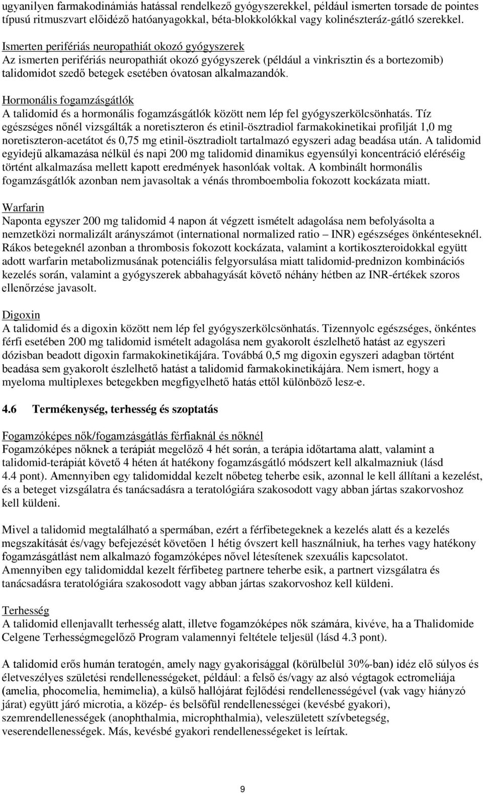 alkalmazandók. Hormonális fogamzásgátlók A talidomid és a hormonális fogamzásgátlók között nem lép fel gyógyszerkölcsönhatás.