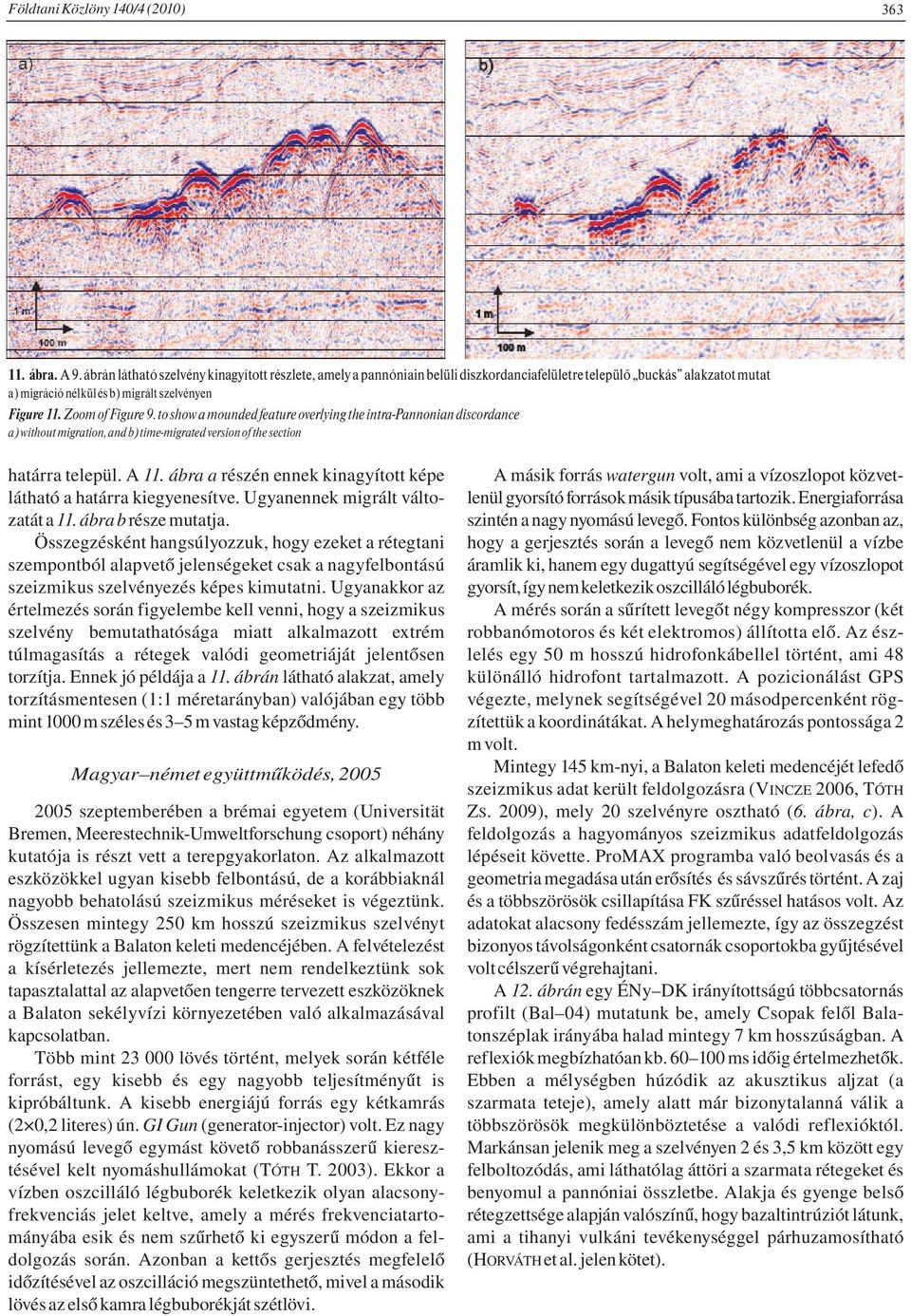 to show a mounded feature overlying the intra-pannonian discordance a) without migration, and b) time-migrated version of the section határra települ. A 11.