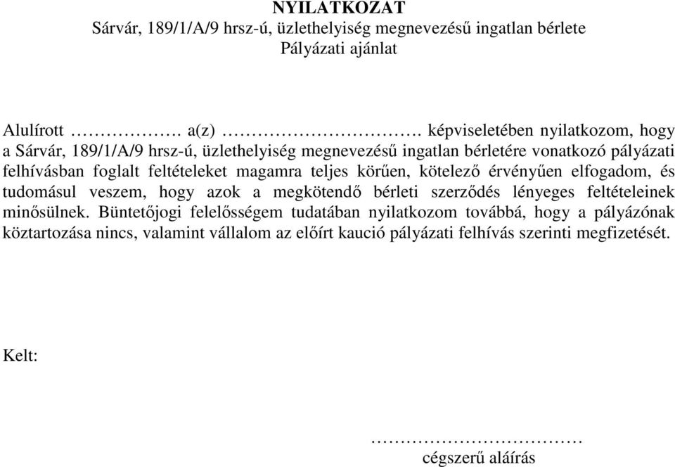 feltételeket magamra teljes körűen, kötelező érvényűen elfogadom, és tudomásul veszem, hogy azok a megkötendő bérleti szerződés lényeges feltételeinek