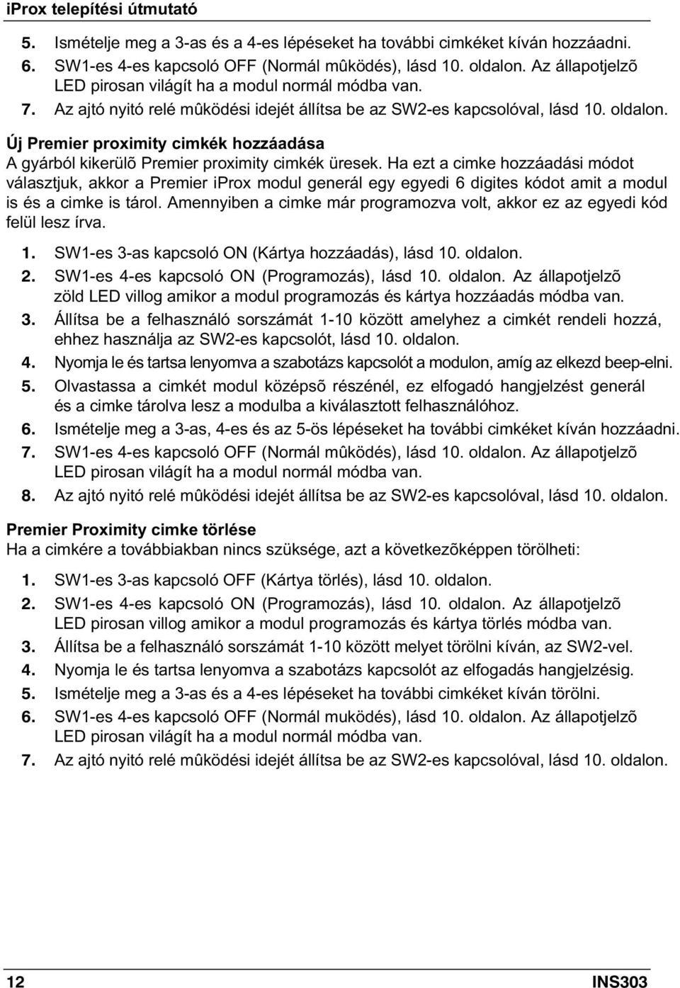 Új Premier proximity cimkék hozzáadása A gyárból kikerülõ Premier proximity cimkék üresek.