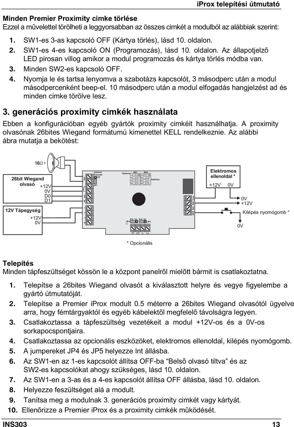 3. Minden SW2-es kapcsoló OFF. 4. Nyomja le és tartsa lenyomva a szabotázs kapcsolót, 3 másodperc után a modul másodpercenként beep-el.