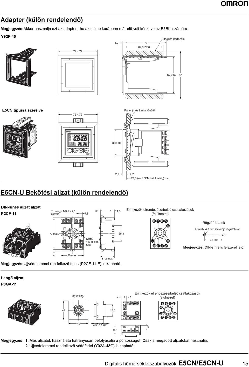 ljzt P2F- Tizenegy, M3,5 7,5 csvr 7,8 3 4,5 Érintkezők elrendezése/belső cstlkozások (felülnézet) 8 7 6 5 4 Rögzítőfurtok 2 drb, 4,5 mm átmérőjű rögzítőfurt 7 mx. 35,4 Kettő, 4,5-es átm.