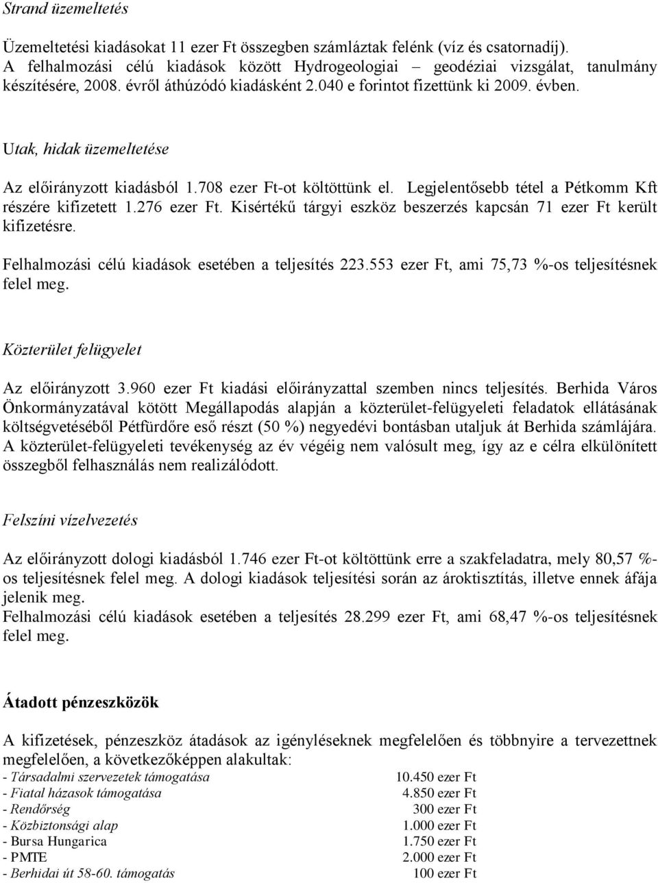 Utak, hidak üzemeltetése Az előirányzott kiadásból 1.708 ezer Ft-ot költöttünk el. Legjelentősebb tétel a Pétkomm Kft részére kifizetett 1.276 ezer Ft.