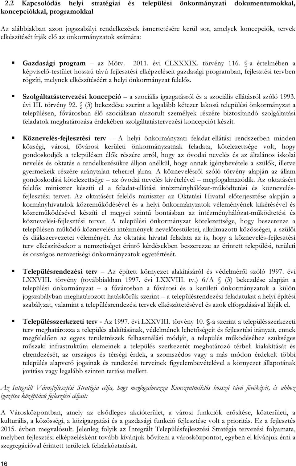 -a értelmében a képviselő-testület hosszú távú fejlesztési elképzeléseit gazdasági programban, fejlesztési tervben rögzíti, melynek elkészítéséért a helyi önkormányzat felelős.