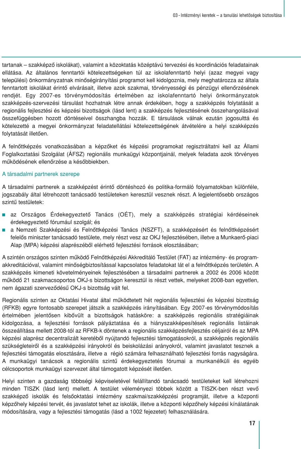 fenntartott iskolákat érintô elvárásait, illetve azok szakmai, törvényességi és pénzügyi ellenôrzésének rendjét.