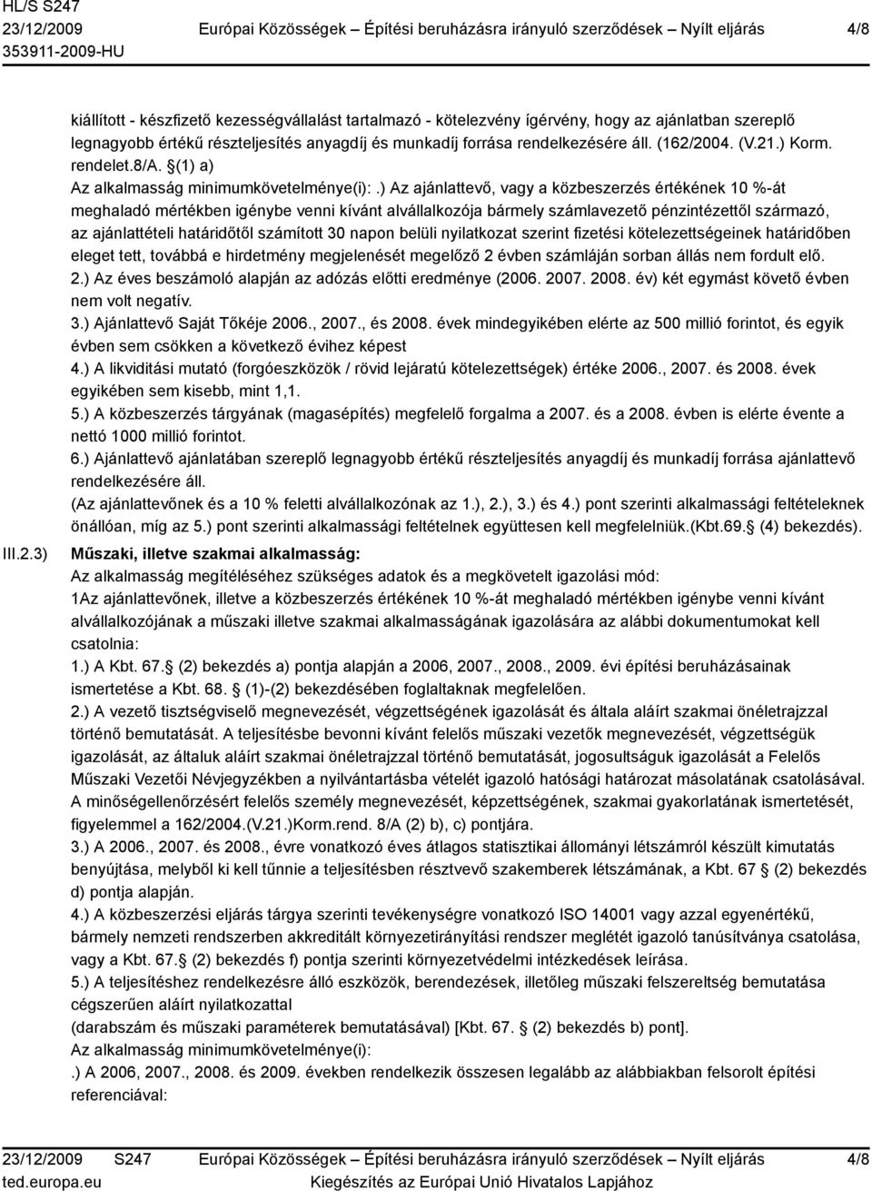 ) Az ajánlattevő, vagy a közbeszerzés értékének 10 %-át meghaladó mértékben igénybe venni kívánt alvállalkozója bármely számlavezető pénzintézettől származó, az ajánlattételi határidőtől számított 30