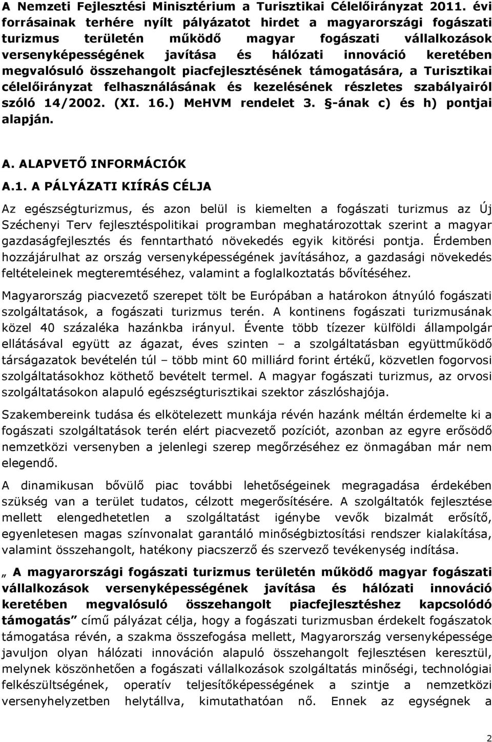 megvalósuló összehangolt piacfejlesztésének támogatására, a Turisztikai célelőirányzat felhasználásának és kezelésének részletes szabályairól szóló 14/2002. (XI. 16.) MeHVM rendelet 3.