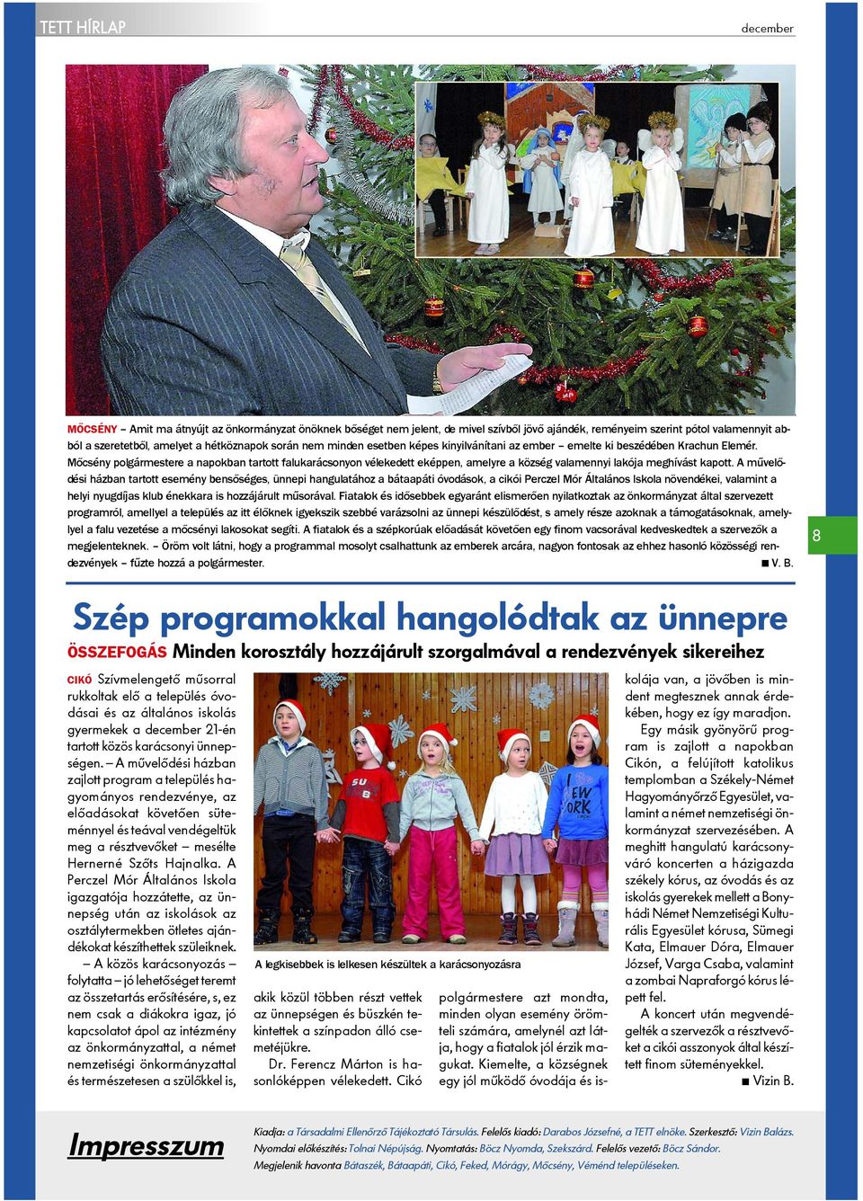 Mõcsény polgármestere a napokban tartott falukarácsonyon vélekedett eképpen, amelyre a község valamennyi lakója meghívást kapott.