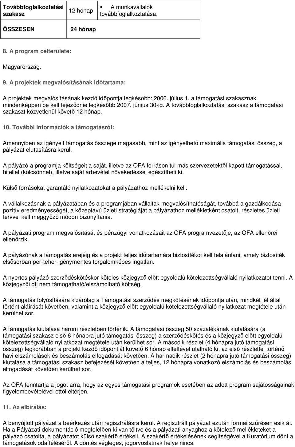 A tvábbfglalkztatási szakasz a támgatási szakaszt közvetlenül követő 12 hónap. 10.