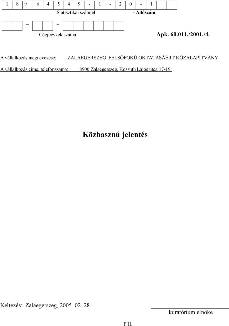 A vállalkozás megnevezése: ZALAEGERSZEG FELS'FOKÚ OKTATÁSÁÉRT KÖZALAPÍTVÁNY A
