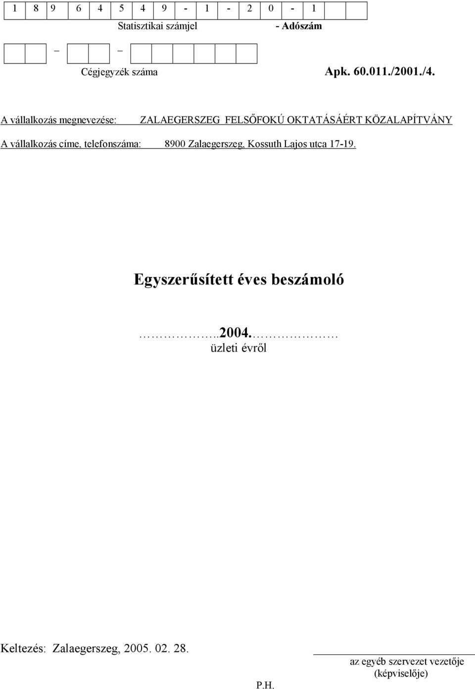 telefonszáma: 8900 Zalaegerszeg, Kossuth Lajos utca 17-19. Egyszersített éves beszámoló..2004.