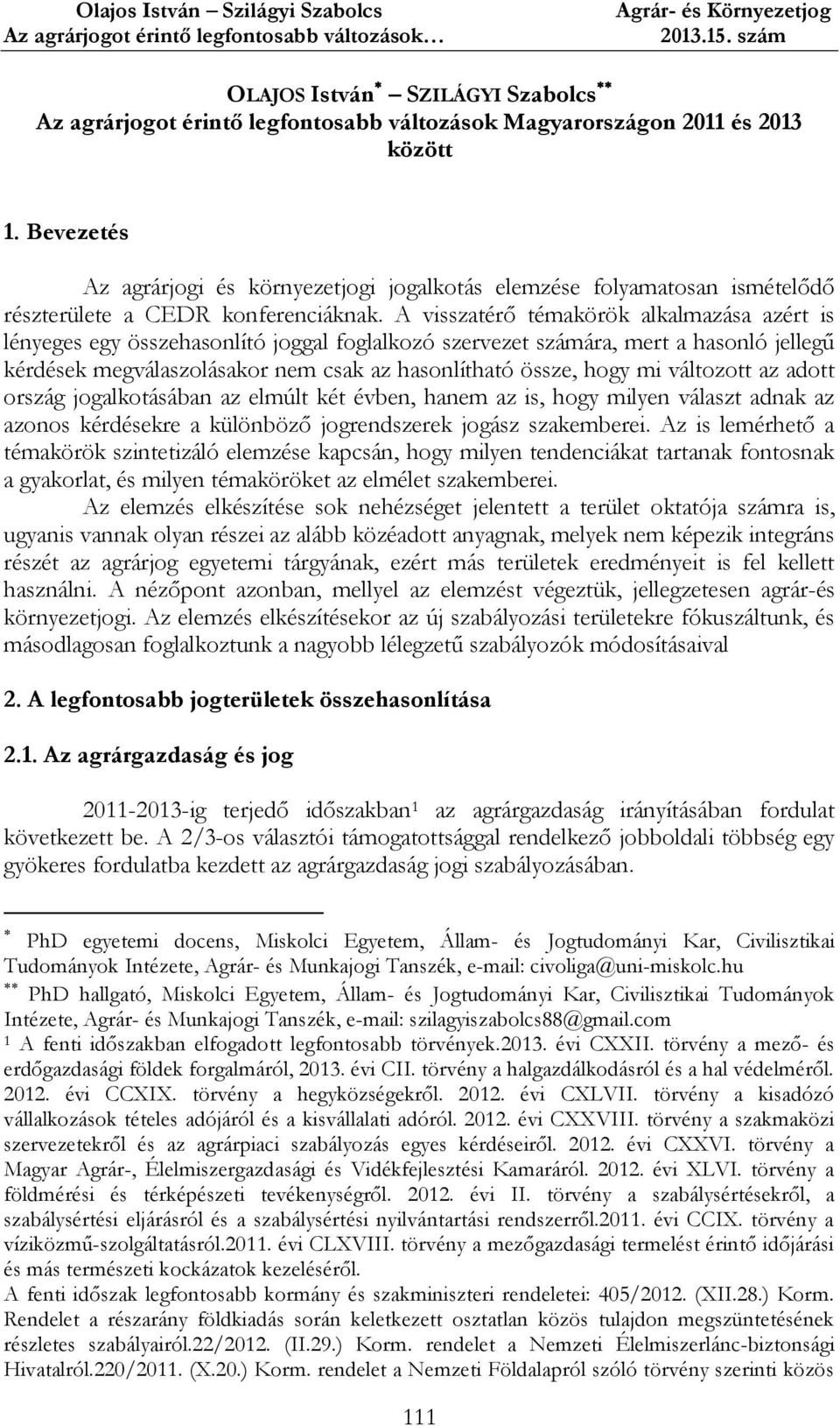 A visszatérő témakörök alkalmazása azért is lényeges egy összehasonlító joggal foglalkozó szervezet számára, mert a hasonló jellegű kérdések megválaszolásakor nem csak az hasonlítható össze, hogy mi