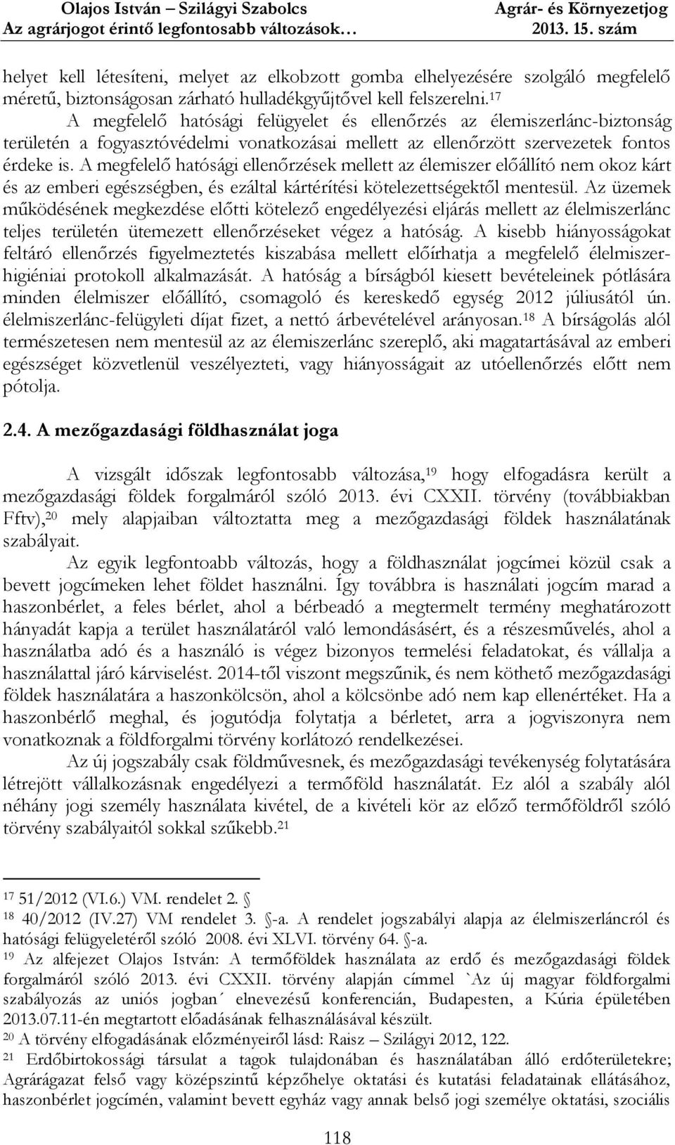 A megfelelő hatósági ellenőrzések mellett az élemiszer előállító nem okoz kárt és az emberi egészségben, és ezáltal kártérítési kötelezettségektől mentesül.