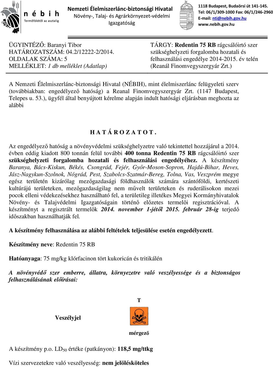 OLDALAK SZÁMA: 5 MELLÉKLET: 1 db melléklet (Adatlap) TÁRGY: Redentin 75 RB rágcsálóirtó szer szükséghelyzeti forgalomba hozatali és felhasználási engedélye 2014-2015.