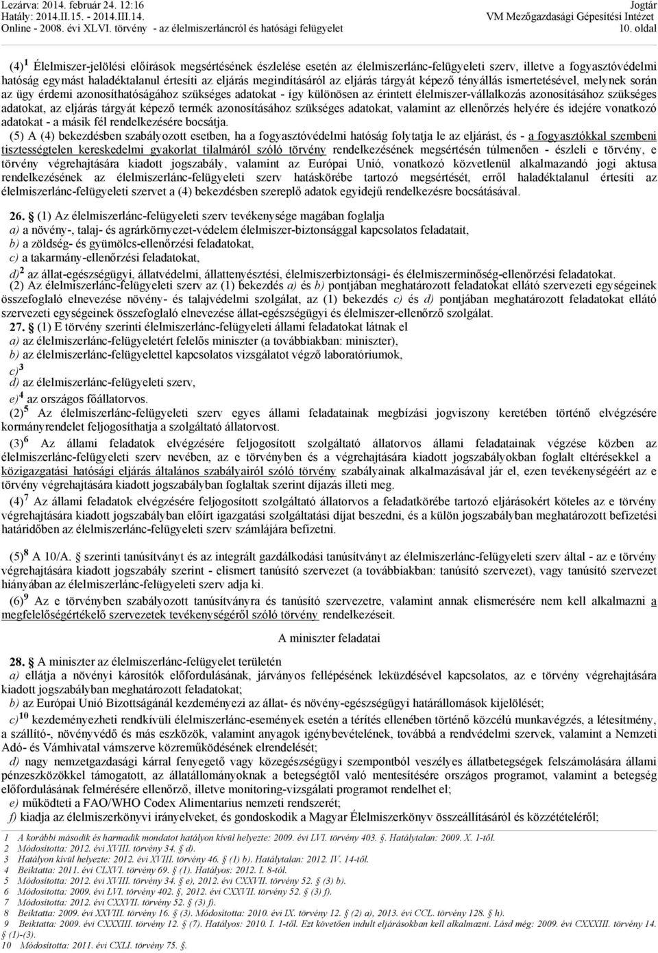 szükséges adatokat, az eljárás tárgyát képező termék azonosításához szükséges adatokat, valamint az ellenőrzés helyére és idejére vonatkozó adatokat - a másik fél rendelkezésére bocsátja.