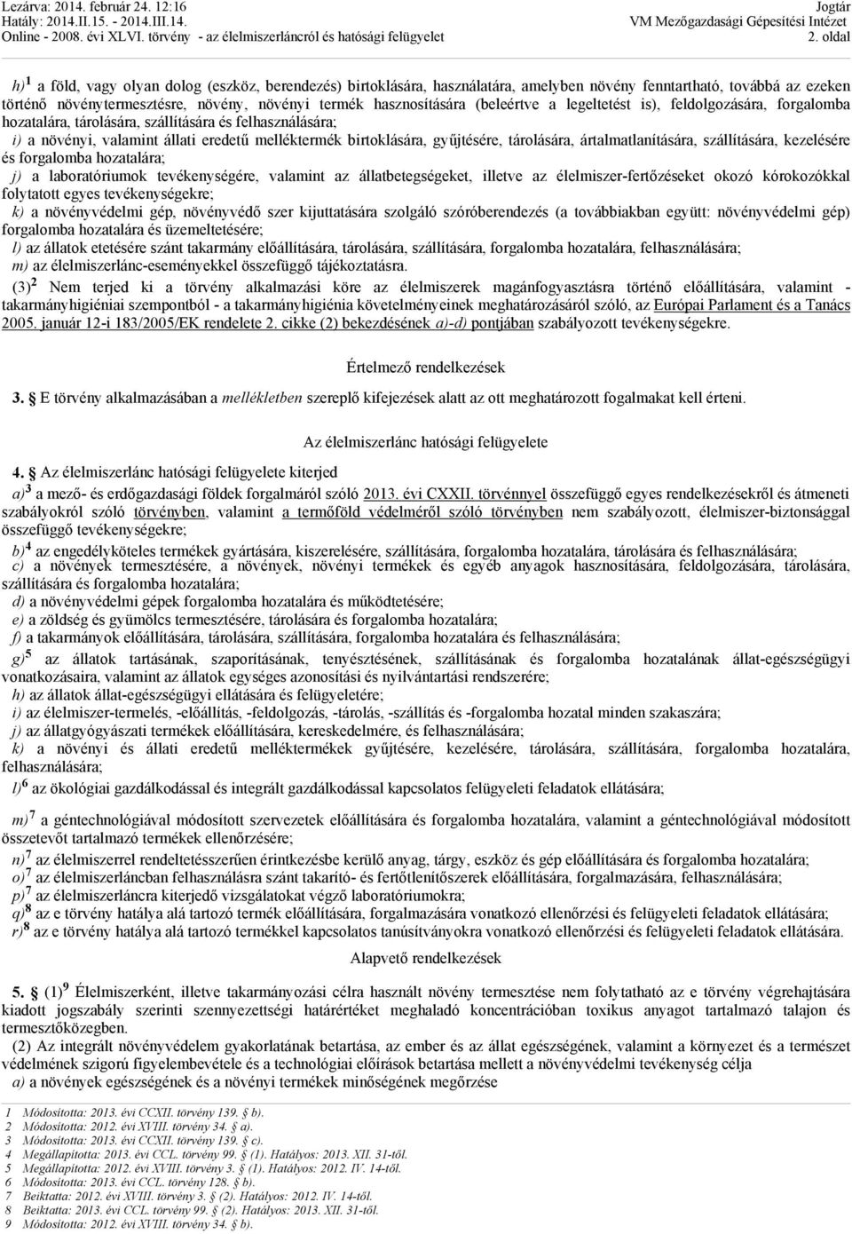 gyűjtésére, tárolására, ártalmatlanítására, szállítására, kezelésére és forgalomba hozatalára; j) a laboratóriumok tevékenységére, valamint az állatbetegségeket, illetve az élelmiszer-fertőzéseket