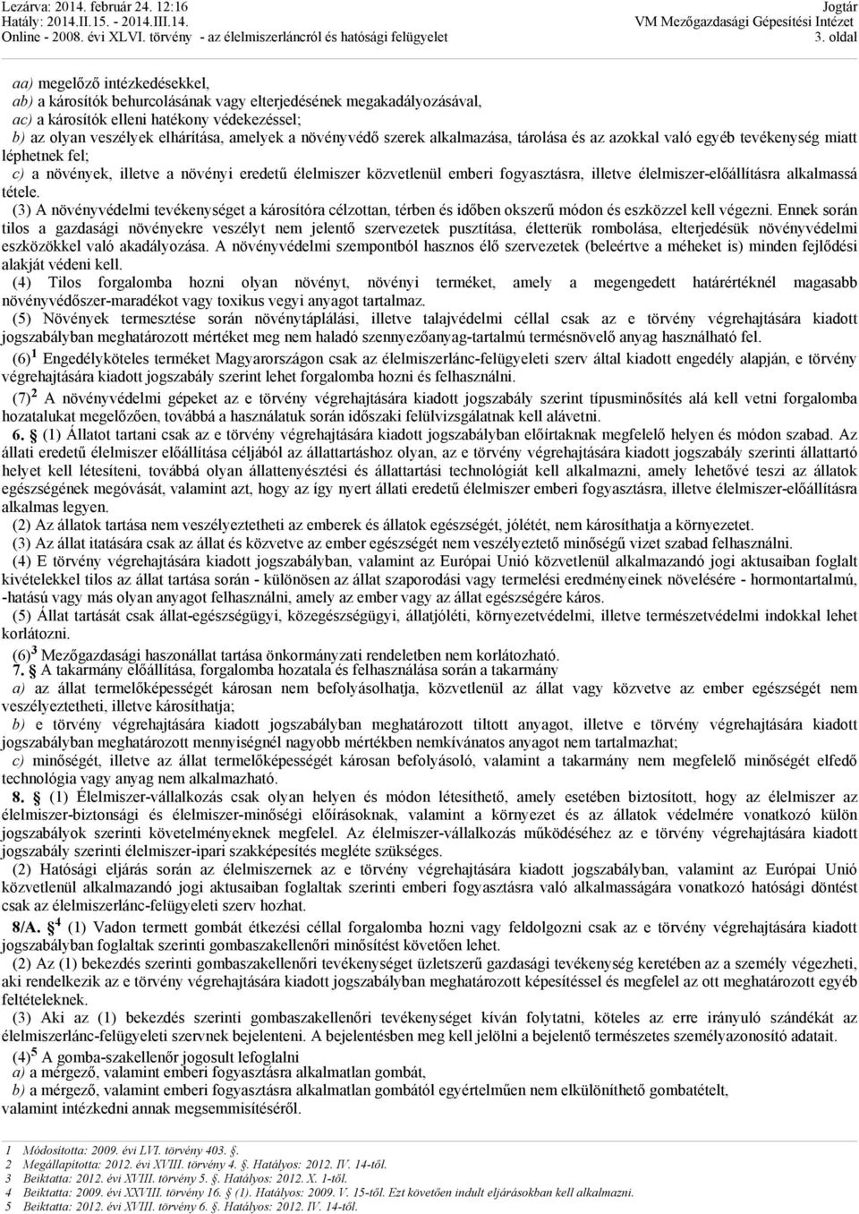 élelmiszer-előállításra alkalmassá tétele. (3) A növényvédelmi tevékenységet a károsítóra célzottan, térben és időben okszerű módon és eszközzel kell végezni.