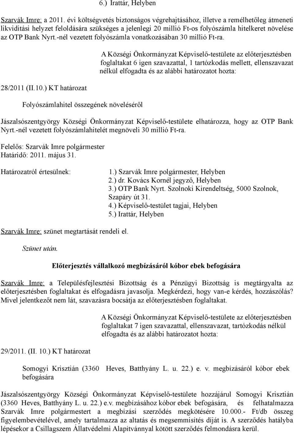 -nél vezetett folyószámla vonatkozásában 30 millió Ft-ra. 28/2011 (II.10.