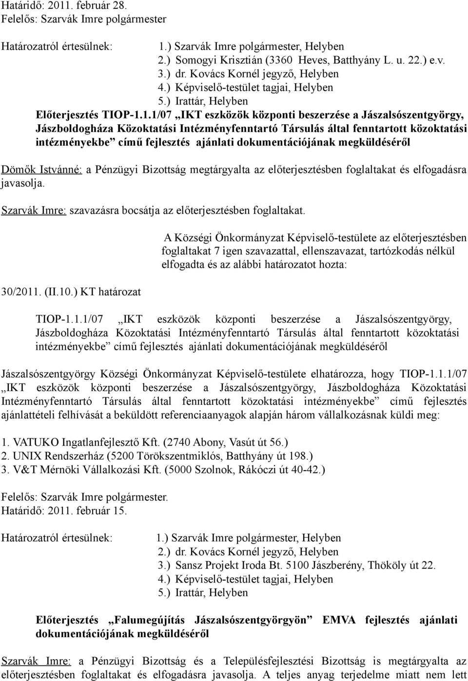 1.1/07 IKT eszközök központi beszerzése a Jászalsószentgyörgy, Jászboldogháza Közoktatási Intézményfenntartó Társulás által fenntartott közoktatási intézményekbe című fejlesztés ajánlati