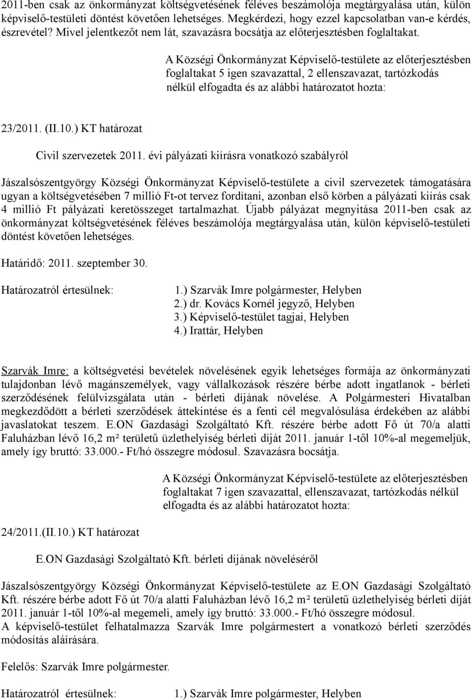 foglaltakat 5 igen szavazattal, 2 ellenszavazat, tartózkodás nélkül 23/2011. (II.10.) KT határozat Civil szervezetek 2011.