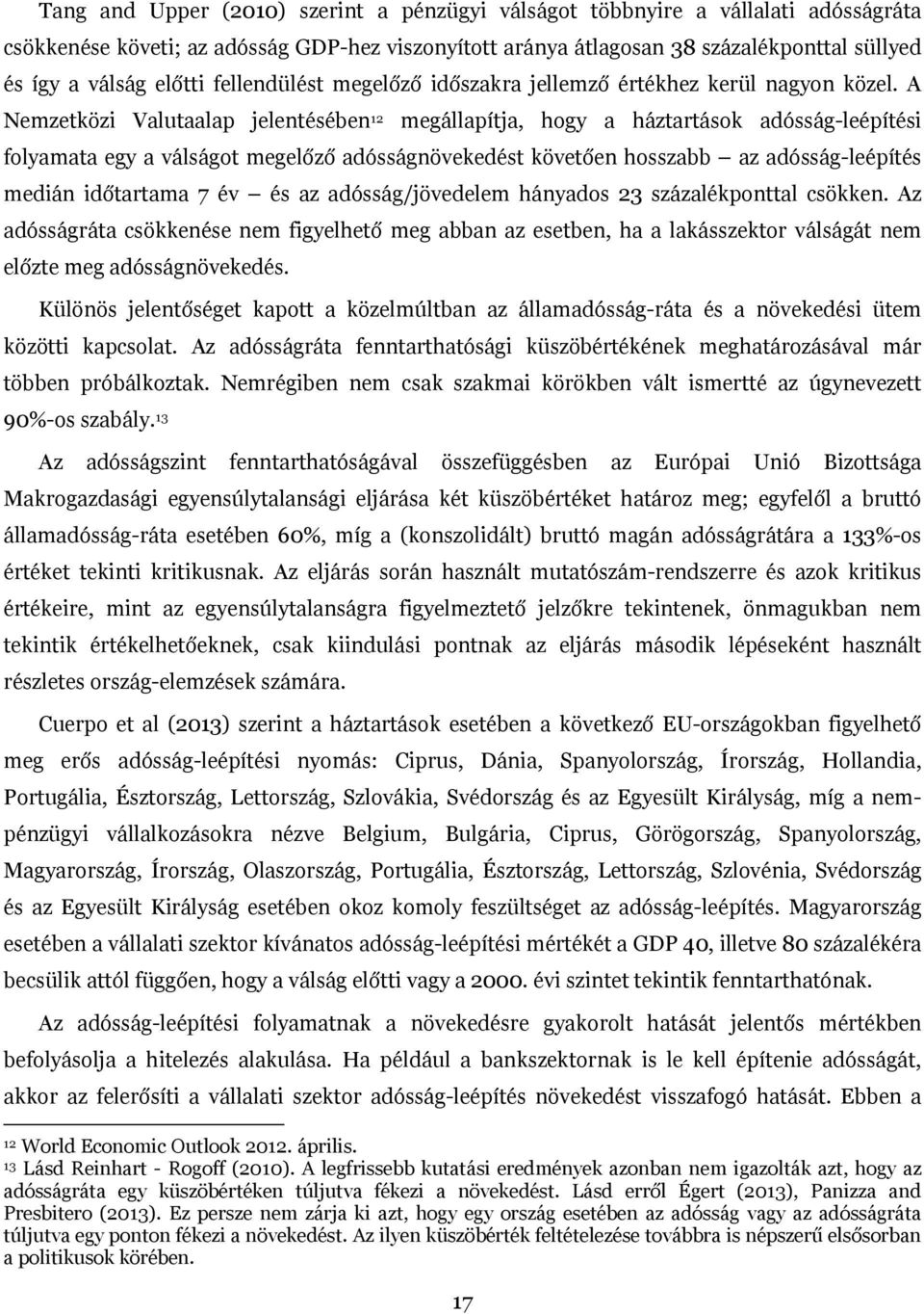 A Nemzetközi Valutaalap jelentésében 12 megállapítja, hogy a háztartások adósság-leépítési folyamata egy a válságot megelőző adósságnövekedést követően hosszabb az adósság-leépítés medián időtartama