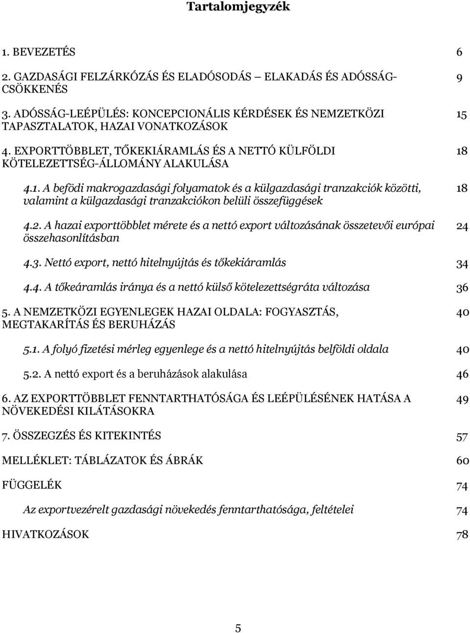 A befödi makrogazdasági folyamatok és a külgazdasági tranzakciók közötti, valamint a külgazdasági tranzakciókon belüli összefüggések 4.2.