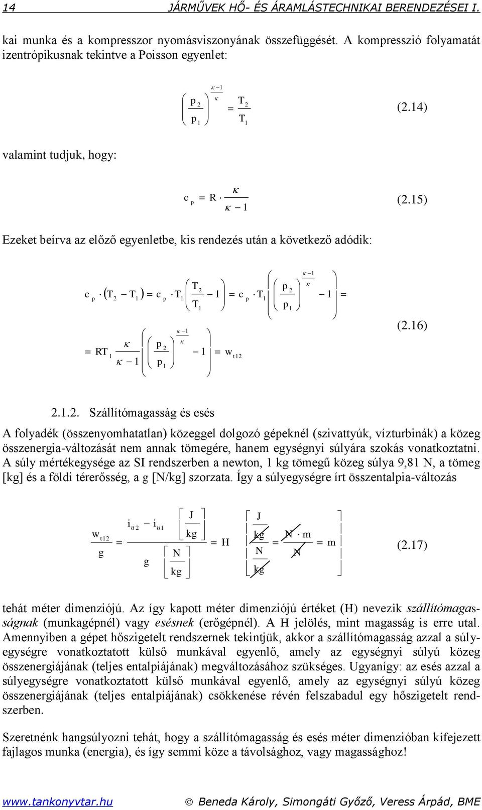 .. Szállíóagaág é eé A folyadé (özenyohaalan) özeggel dolgozó géenél (zvayú, vízrbná) a özeg özenerga-válozáá ne anna öegére, hane egyégny úlyára zoá vonaozan.