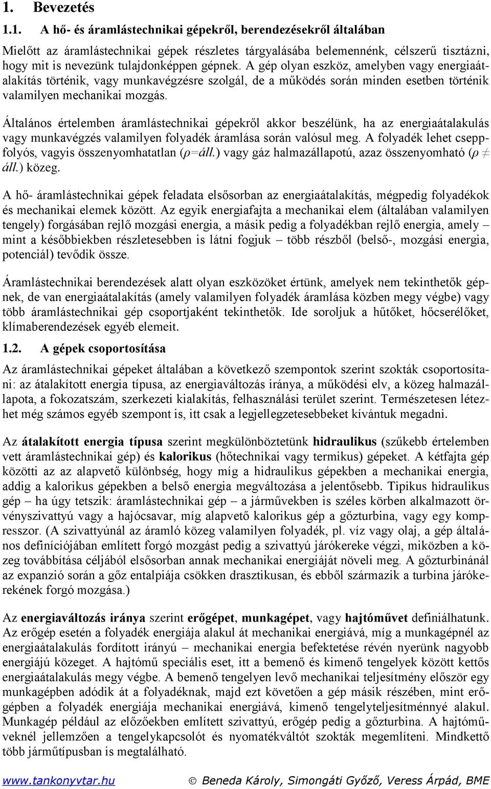 Álaláno éreleben áraláehna géeről aor bezélün, ha az energaáalalá vagy navégzé valalyen folyadé áraláa orán valól eg. A folyadé lehe efolyó, vagy özenyohaalan (ρ=áll.