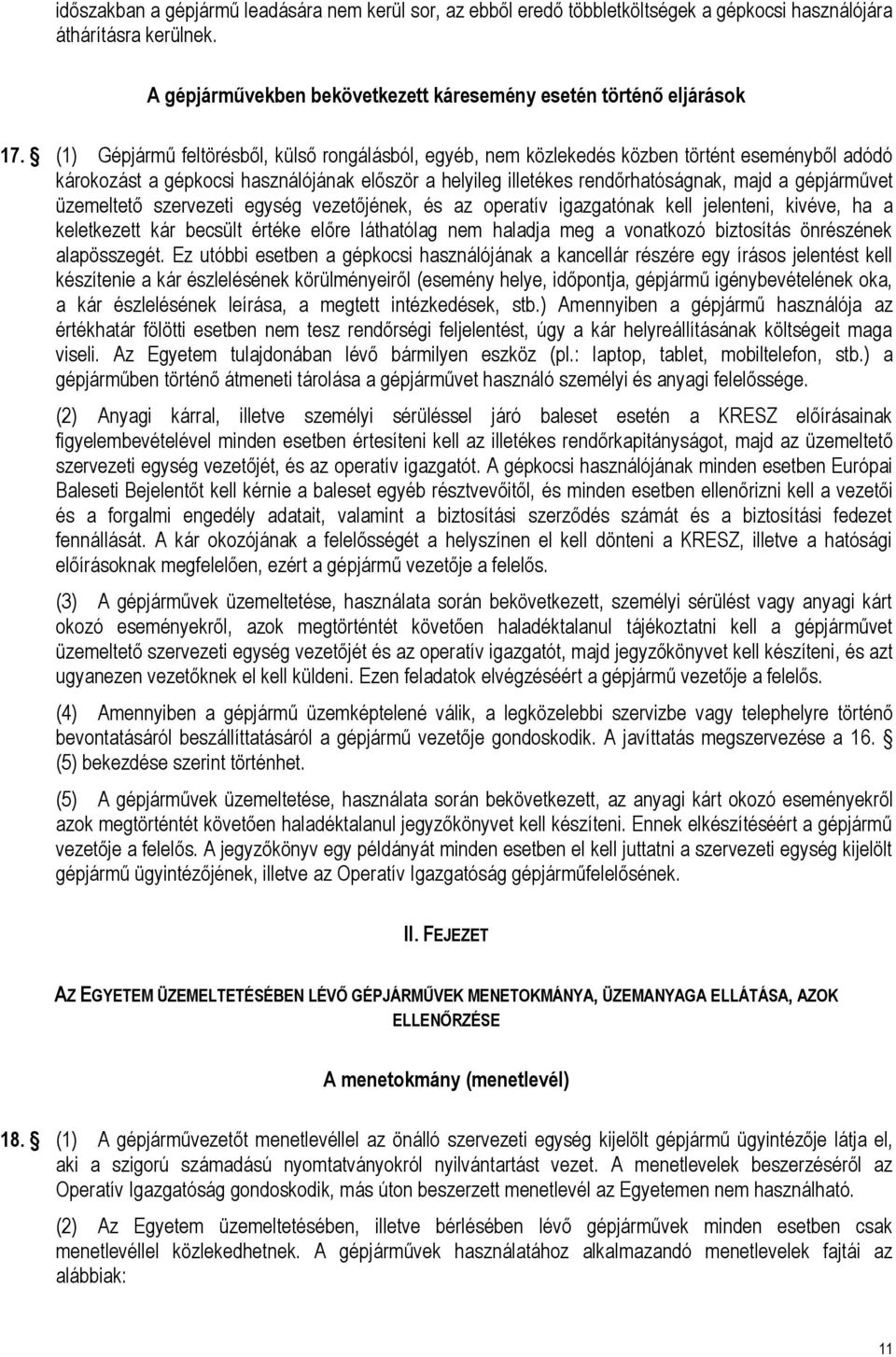 gépjárművet üzemeltető szervezeti egység vezetőjének, és az operatív igazgatónak kell jelenteni, kivéve, ha a keletkezett kár becsült értéke előre láthatólag nem haladja meg a vonatkozó biztosítás