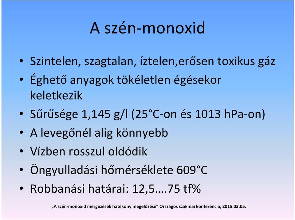 (25 C-on és 1013 hpa-on) A levegőnél alig könnyebb Vízben rosszul