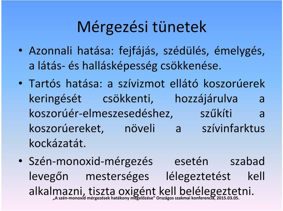 Tartós hatása: a szívizmot ellátó koszorúerek keringését csökkenti, hozzájárulva a