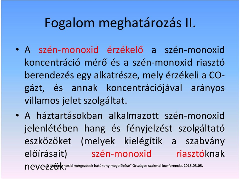 alkatrésze, mely érzékeli a COgázt, és annak koncentrációjával arányos villamos jelet szolgáltat.