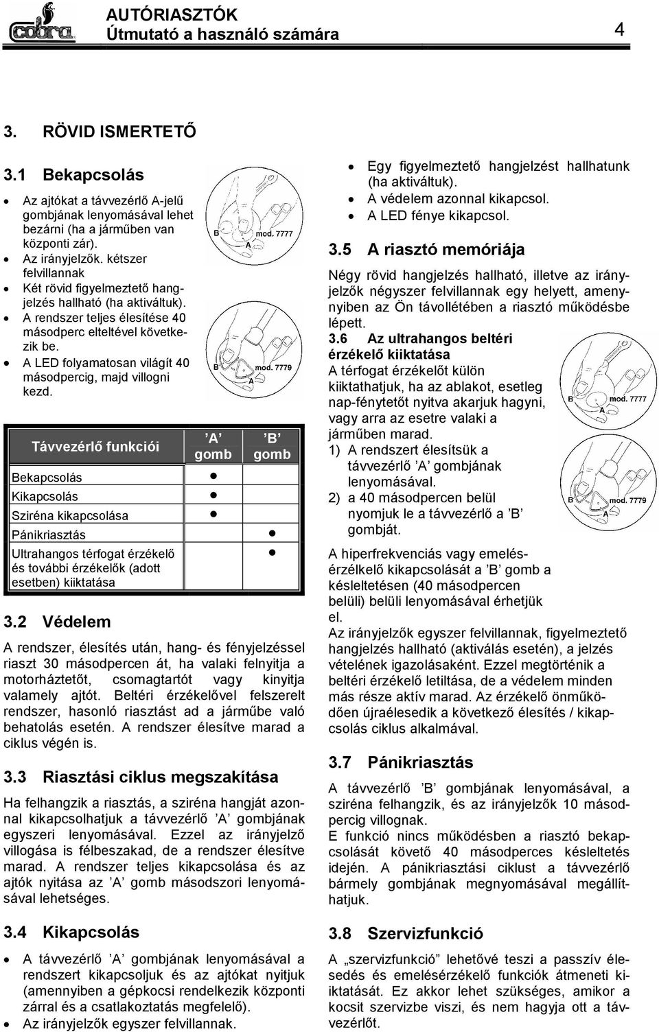 A LED folyamatosan világít 40 másodpercig, majd villogni kezd.