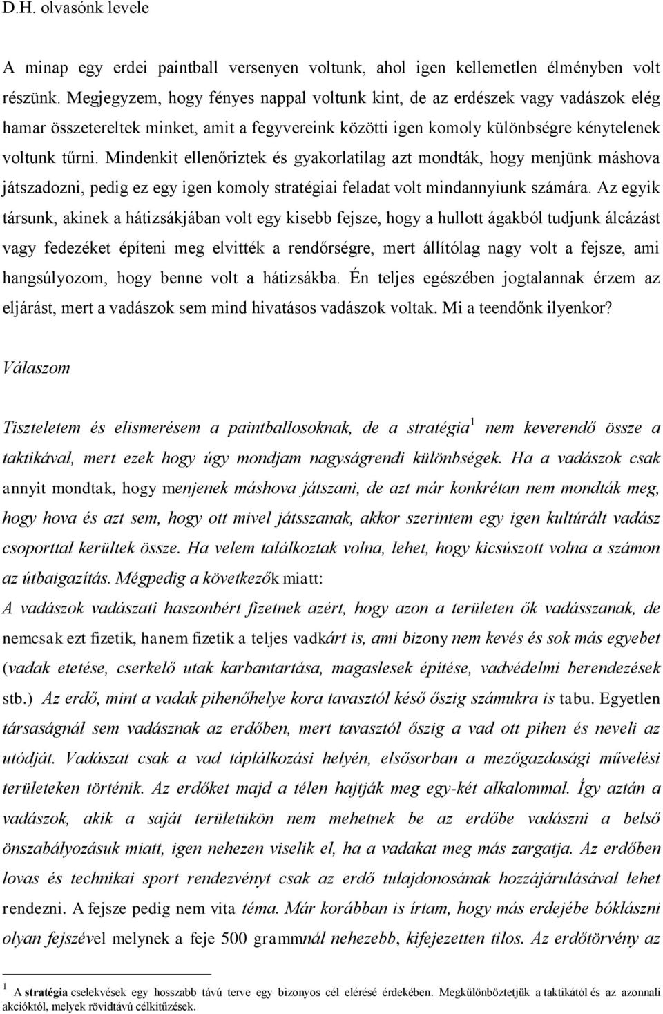 Mindenkit ellenőriztek és gyakorlatilag azt mondták, hogy menjünk máshova játszadozni, pedig ez egy igen komoly stratégiai feladat volt mindannyiunk számára.