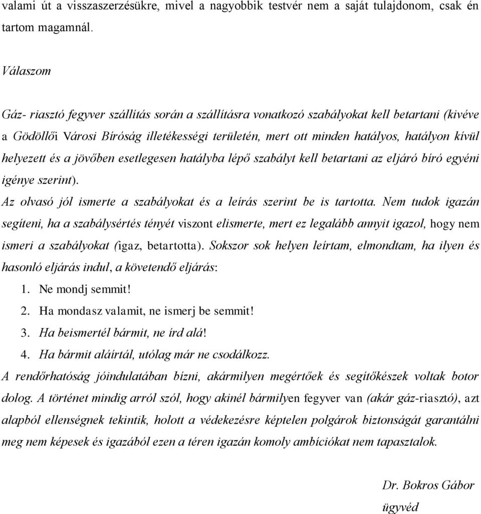 és a jövőben esetlegesen hatályba lépő szabályt kell betartani az eljáró bíró egyéni igénye szerint). Az olvasó jól ismerte a szabályokat és a leírás szerint be is tartotta.