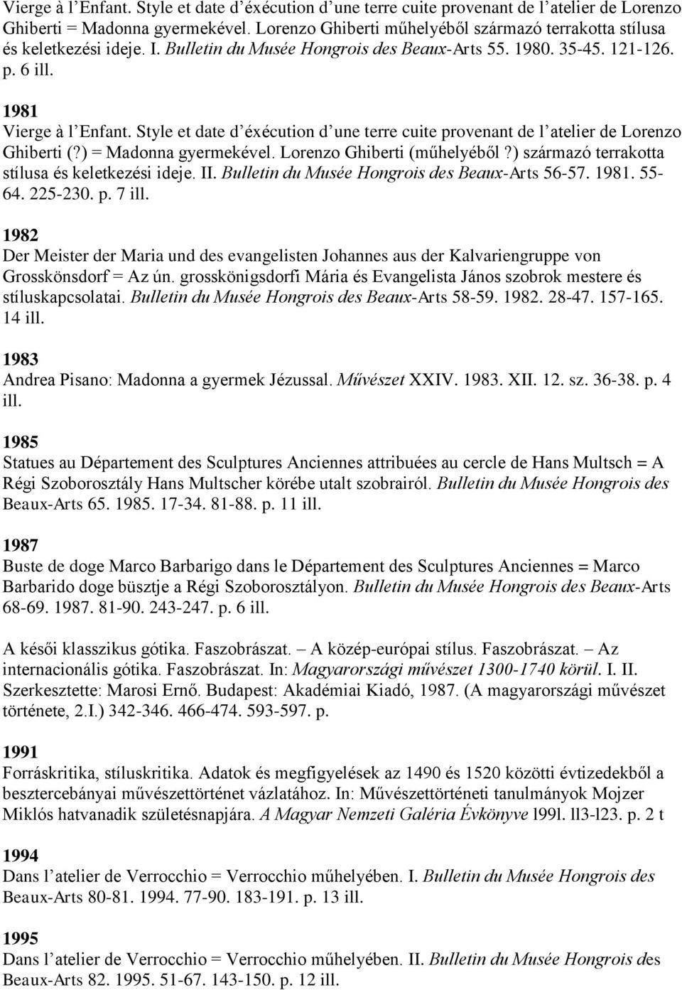 Style et date d éxécution d une terre cuite provenant de l atelier de Lorenzo Ghiberti (?) = Madonna gyermekével. Lorenzo Ghiberti (műhelyéből?) származó terrakotta stílusa és keletkezési ideje. II.