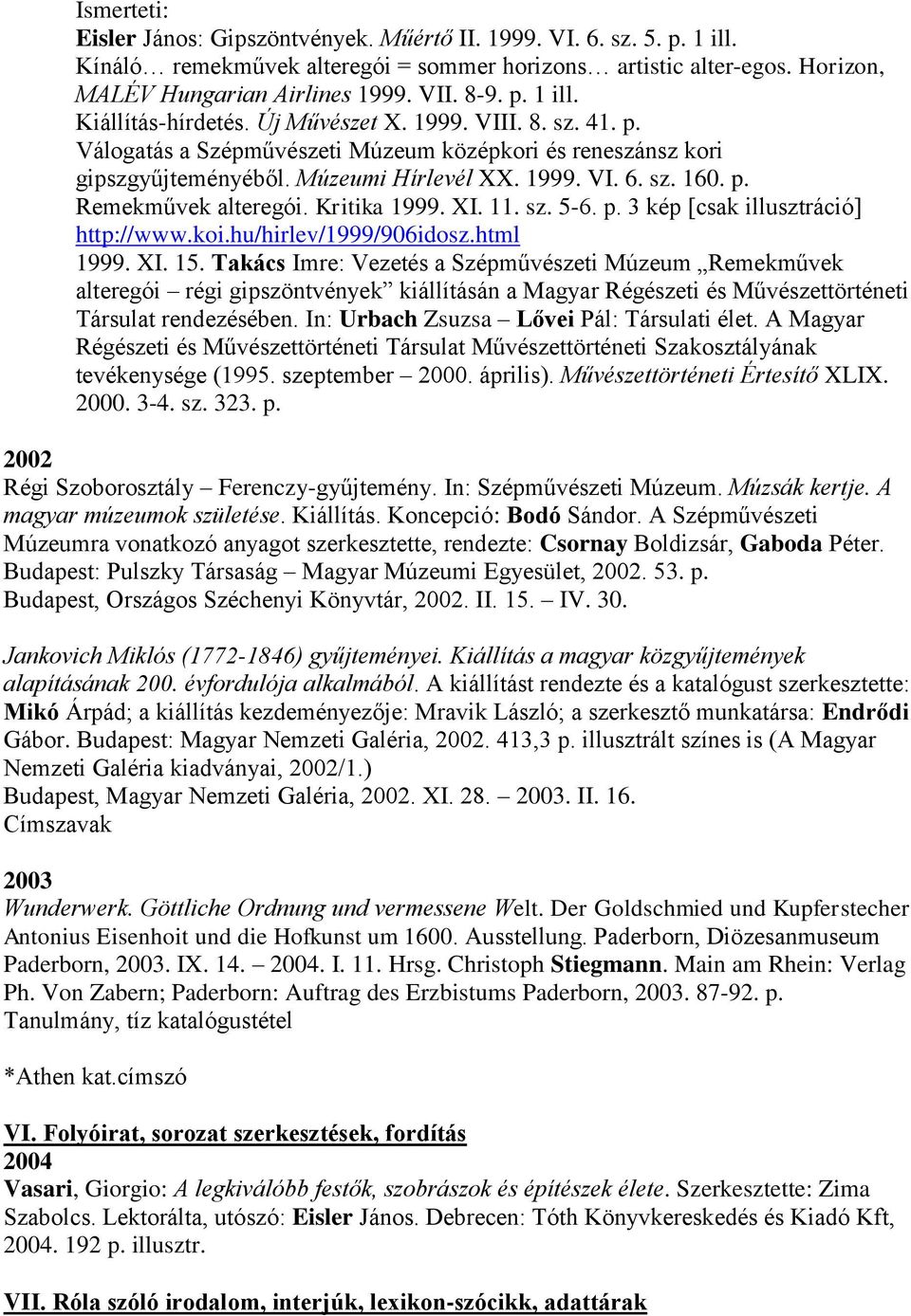 Kritika 1999. XI. 11. sz. 5-6. p. 3 kép [csak illusztráció] http://www.koi.hu/hirlev/1999/906idosz.html 1999. XI. 15.