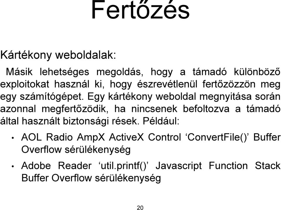 Egy kártékony weboldal megnyitása során azonnal megfertőzödik, ha nincsenek befoltozva a támadó által használt